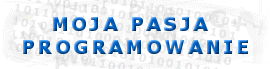 Forum MOJA PASJA - PROGRAMOWANIE Strona G��wna